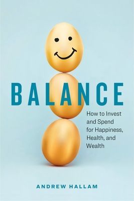 Balance - How to Invest and Spend for Happiness, Health, and Wealth (Hallam Andrew)(Paperback / softback)