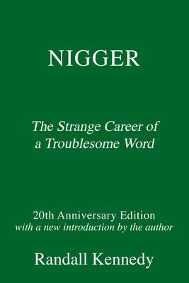 Nigger - The Strange Career of a Troublesome Word  - with a New Introduction by the Author
