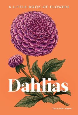 Dahlias - A Little Book of Flowers (Weaver Tara Austen)(Pevná vazba)