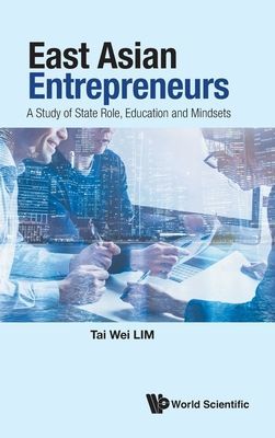 East Asian Entrepreneurs: A Study Of State Role, Education And Mindsets (Lim Tai Wei (Soka Univ Japan & Nus S'pore))(Pevná vazba)
