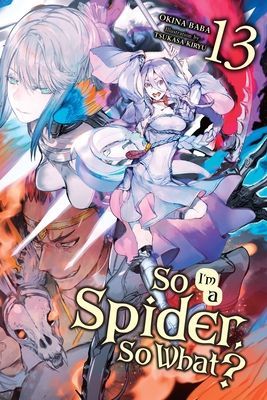 So I'm a Spider, So What?, Vol. 13 (Light Novel) (Kiryu Tsukasa)(Paperback)