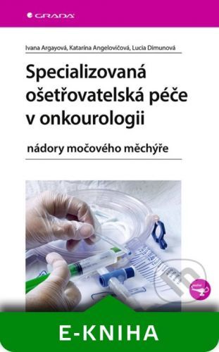 Specializovaná ošetřovatelská péče v onkourologii - Lucia Dimunová, Katarína Angelovičová, Ivana Argayová