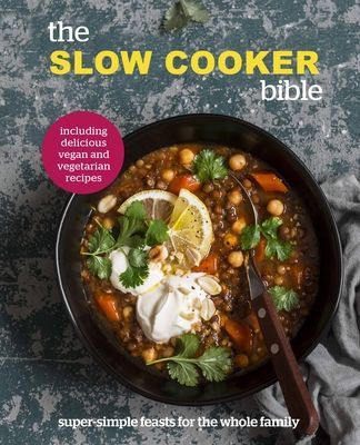 Slow Cooker Bible - Super Simple Feasts for the Whole Family, Including Delicious Vegan and Vegetarian Recipes (Pyramid)(Pevná vazba)