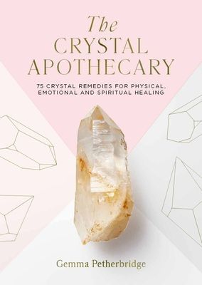 Crystal Apothecary - 75 crystal remedies for physical, emotional and spiritual healing (Petherbridge Gemma)(Pevná vazba)