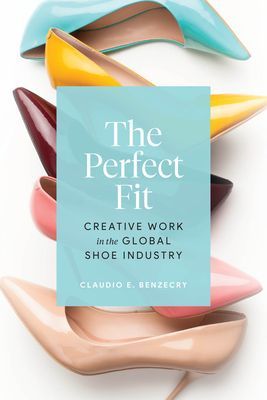 Perfect Fit - Creative Work in the Global Shoe Industry (Benzecry Claudio E.)(Paperback / softback)