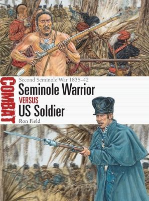 Seminole Warrior vs US Soldier - Second Seminole War 1835-42 (Field Ron)(Paperback / softback)
