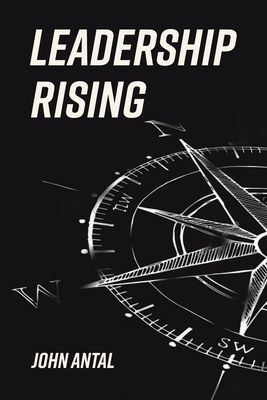 Leadership Rising - Raise Your Awareness, Raise Your Leadership, Raise Your Life (Antal John)(Paperback / softback)