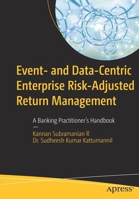 Event- and Data-Centric Enterprise Risk-Adjusted Return Management - A Banking Practitioner's Handbook (Subramanian R Kannan)(Paperback / softback)