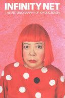 Infinity Net - The Autobiography of Yayoi Kusama (Kusama Yayoi)(Paperback)