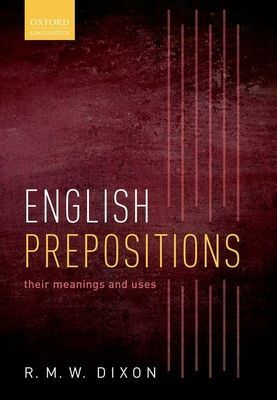 English Prepositions - Their Meanings and Uses (Dixon R. M. W. (Adjunct Professor Adjunct Professor Central Queensland University Cairns Campus))(Paperback / softback)