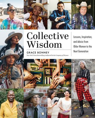 Collective Wisdom - Lessons, Inspiration, and Advice from Women over 50 (Bonney Grace)(Pevná vazba)