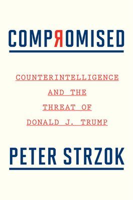 Compromised - Counterintelligence and the Threat of Donald J. Trump (Strzok Peter)(Paperback / softback)