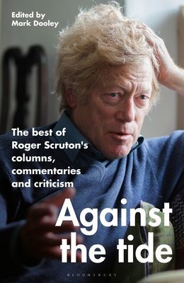 Against the Tide - The best of Roger Scruton's columns, commentaries and criticism (Scruton Sir Roger)(Pevná vazba)