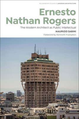 Ernesto Nathan Rogers - The Modern Architect as Public Intellectual (Sabini Maurizio (Drury University USA))(Paperback / softback)