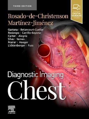 Diagnostic Imaging: Chest (Rosado-de-Christenson Melissa L. MD FACR (Section Chief Thoracic Radiology Department of Radiology Saint Luke's Hospital of Kansas City Professor of Radiology University of Missouri-Kansas City School of Medicine Kansas City Mis