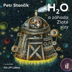 H2O a záhada Zlaté slzy - Petr Stančík - audiokniha