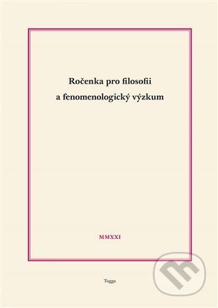 Ročenka pro filosofii a fenomenologický výzkum 2021 - Martin Damašek, Marcel Dubovec, Vlastimil Jílek, Robert Kanócz, Josef Kružík