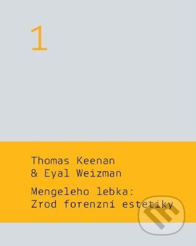 Mengeleho lebka: Zrod forenzní estetiky - Thomas Keenan, Eyal Weizman
