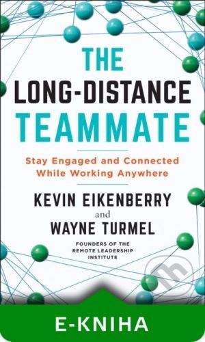 The Long-Distance Teammate - Kevin Eikenberry, Wayne Turmel