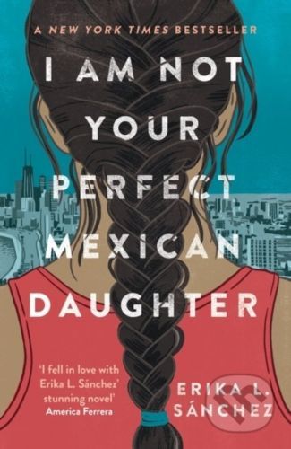 I Am Not Your Perfect Mexican Daughter - Erika L. Sanchez