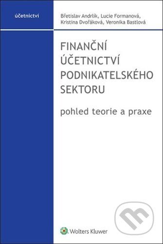 Finanční účetnictví podnikatelského sektoru - Břetislav Andrlík, Lucie Formanová, Kristina Dvořáková