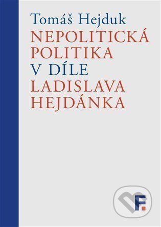 Nepolitická politika v díle Ladislava Hejdánka - Tomáš Hejduk