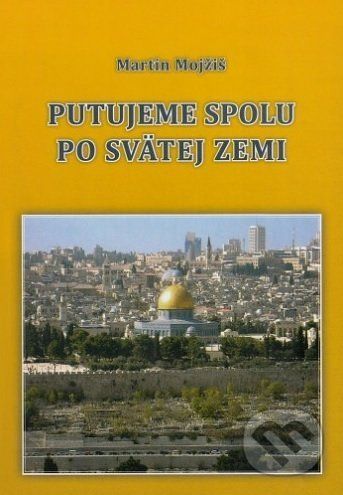 Putujeme spolu po Svätej zemi - Martin Mojžiš