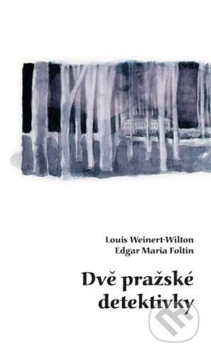 Dvě pražské detektivky - Louis Weinert-Wilton, Edgar Maria Foltin