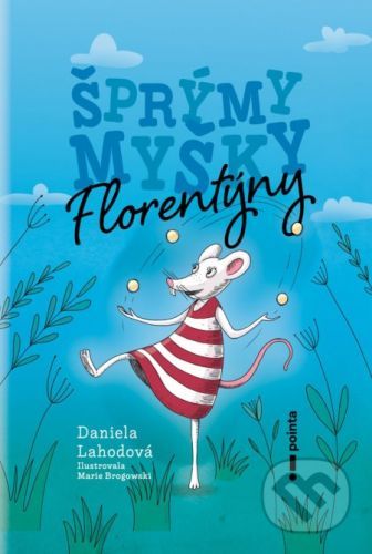 Šprýmy myšky Florentýny - Daniela Lahodová, Marie Brogowski (ilustrátor)