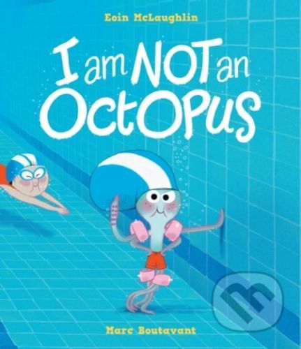 I Am Not An Octopus - Eoin McLaughlin, Marc Boutavant (ilustrátor)