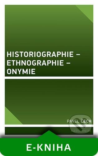 Historiographie – Ethnographie – Onymie - Pavel Čech