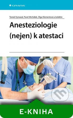 Anesteziologie (nejen) k atestaci - Tomáš Vymazal, Pavel Michálek, Olga Klementová