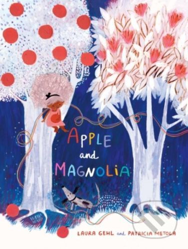 Apple and Magnolia - Laura Gehl, Patricia Metola (ilustrátor)