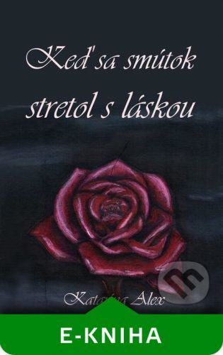Keď sa smútok stretol s láskou - Katarína Alex