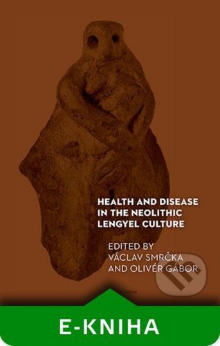Health and Disease in the Neolithic Lengyel Culture - Václav Smrčka