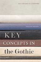 Key Concepts in the Gothic (Hughes William (Professor of Gothic Studies at Bath Spa University))(Paperback)