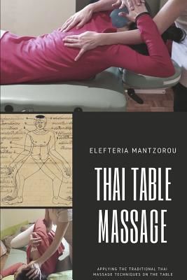 Thai Table Massage: Applying the Traditional Thai Massage Techniques on the Table (Mantzorou Elefteria)(Paperback)