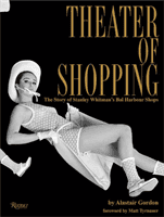 Theater of Shopping - The Story of Stanley Whitman's Bal Harbour Shops (Gordon Alastair)(Pevná vazba)