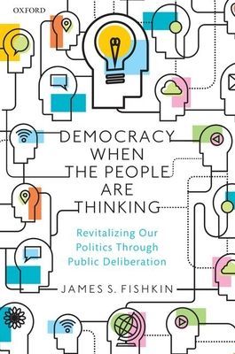 Democracy When the People Are Thinking - Revitalizing Our Politics Through Public Deliberation (Fishkin James S. (Professor of Communication Professor of Communication Stanford University))(Paperback / softback)