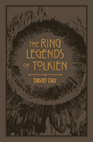 Ring Legends of Tolkien - An Illustrated Exploration of Rings in Tolkien's World, and the Sources that Inspired his Work from Myth, Literature and History (Day David)(Paperback / softback)