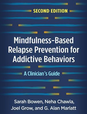 Mindfulness-Based Relapse Prevention for Addictive Behaviors, Second Edition: A Clinician's Guide (Bowen Sarah)(Paperback)