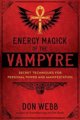 Energy Magick of the Vampyre: Secret Techniques for Personal Power and Manifestation (Webb Don)(Paperback)