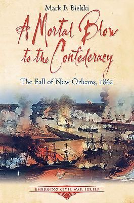 Mortal Blow to the Confederacy - The Fall of New Orleans, 1862 (Bielski Mark F.)(Paperback / softback)