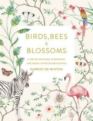 Birds, Bees & Blossoms: A Step-By-Step Guide to Botanical and Animal Watercolour Painting (de Winton Harriet)(Paperback)