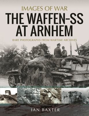 Waffen SS at Arnhem - Rare Photographs from Wartime Archives (Baxter Ian)(Paperback / softback)