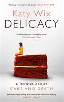Delicacy - A memoir about cake and death (Wix Katy)(Paperback / softback)