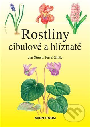 Rostliny cibulové a hlíznaté - Jan Štursa, Pavel Žilák (ilustrátor)