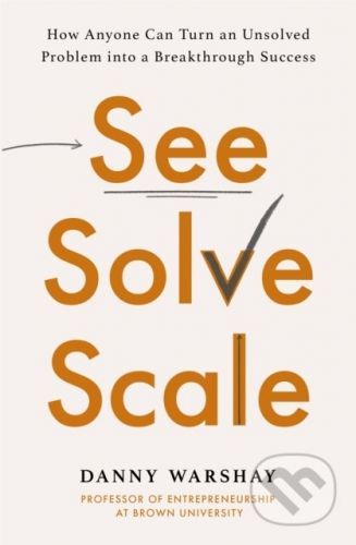 See, Solve, Scale - Danny Warshay
