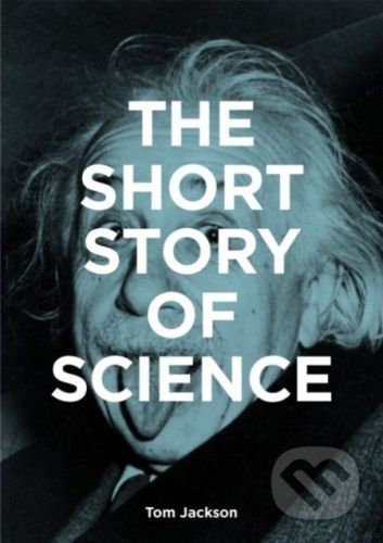 The Short Story of Science - Mark Fletcher, Tom Jackson