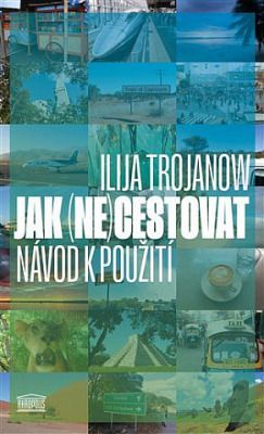 Jak (ne)cestovat: Návod k použití - Ilija Trojanow - e-kniha
